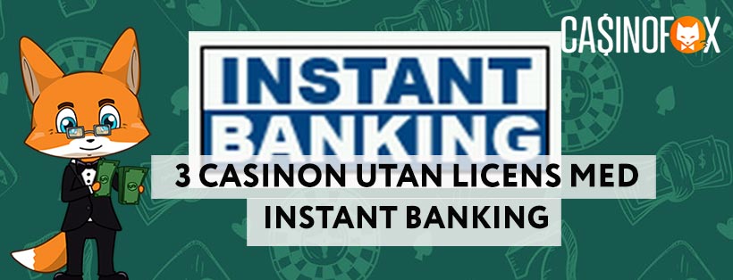 3 Casinon utan svensk licens som erbjuder Instant Banking