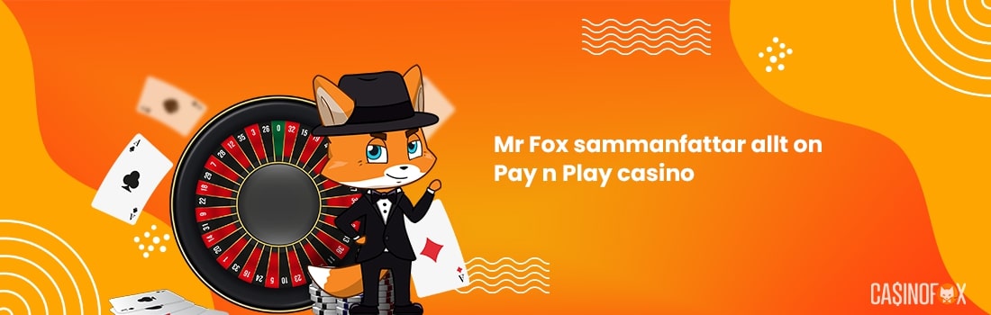 Mr Fox sammanfattar allt om online casinon med Pay N Play